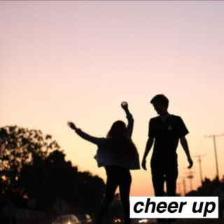 cheer up;