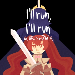 I'll run, I'll run
