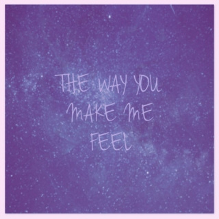 || the way you make me feel ||