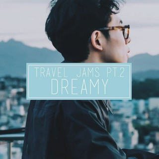 travel jams pt.2 (dreamy)