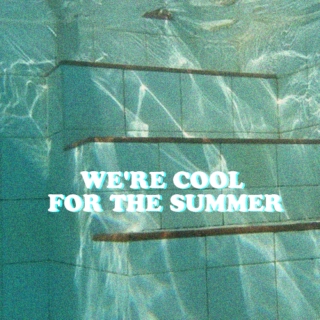 we're cool for the summer