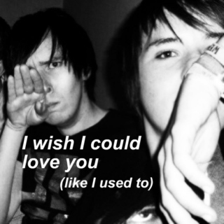 I wish I could love you (like I used to) 