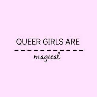 Queer Girls Are Magical ✧