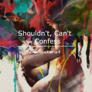 Shouldn't, Can't – Confess