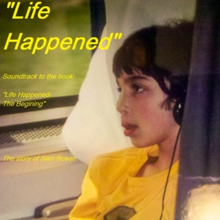 Life Happened- The Begining 