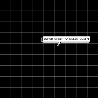 BLACK SHEEP // KILLER QUEEN