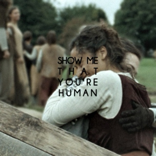 SHOW ME THAT YOU'RE HUMAN