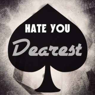 ♠: Hate You ＤＥＡＲＥＳＴ