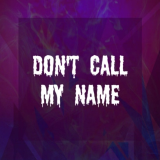 Don't Call My Name