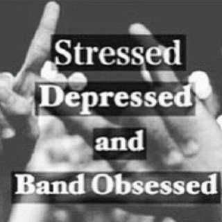 Stressed, Depressed and Band Obsessed