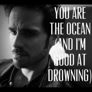 you are the ocean (and i'm good at drowning)