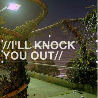 //I'll Knock You Out//