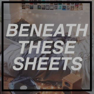 beneath these sheets