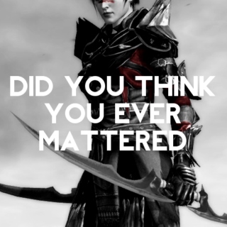 Did You Think you Ever Mattered?