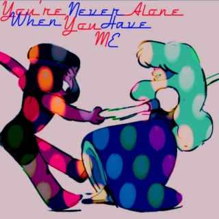 You're Never Alone When You Have ME