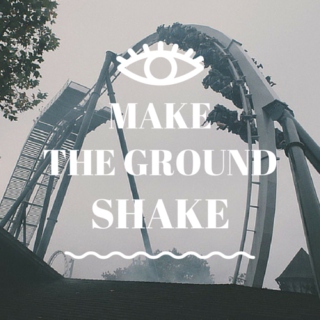 make the ground shake