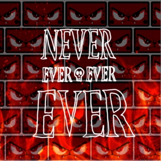 ☠Never ever ever EVER☠