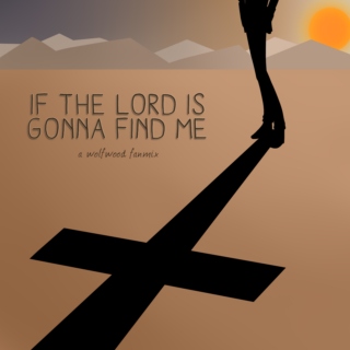 if the lord is gonna find me