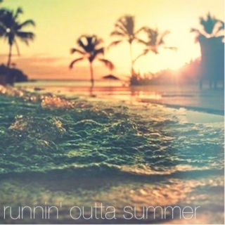 runnin' outta summer