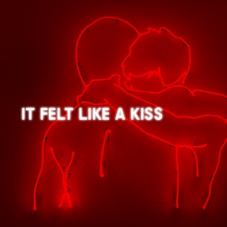 it felt like a kiss