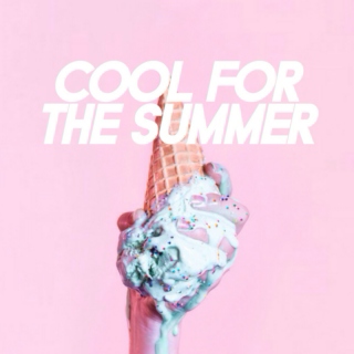 COOL FOR THE SUMMER