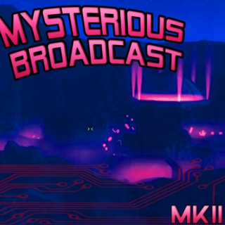 Mysterious Broadcast Mk II