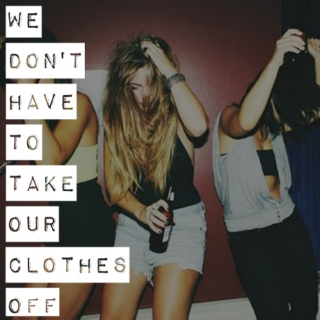 we don't have to take our clothes off
