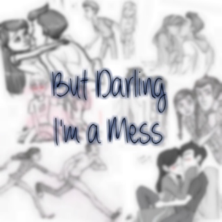 But Darling I'm a Mess