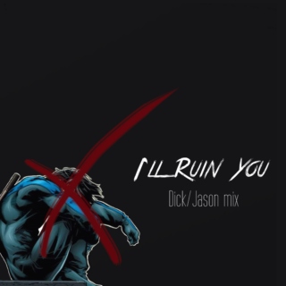 I'll Ruin You (Dick/Jason mix)