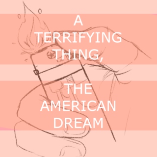 a terrifying thing, the american dream
