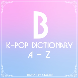 K-Pop Dictionary #B