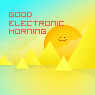 Good Electronic Morning