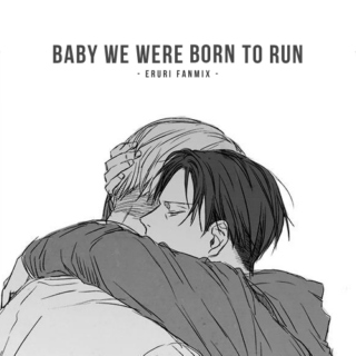 baby we were born to run