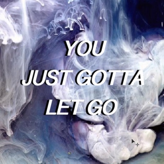 you just gotta let go 01