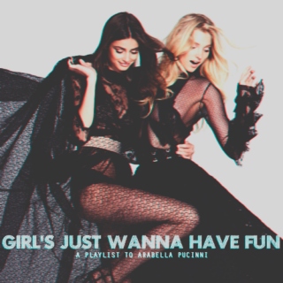 girl's just wanna have fun.