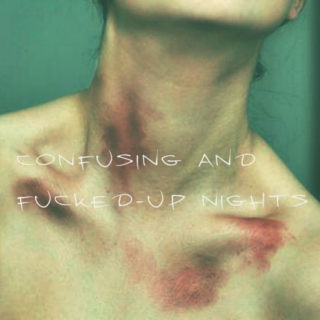 confusing and fucked-up nights