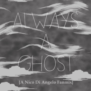 Always A Ghost: A Nico Di Angelo Fanmix