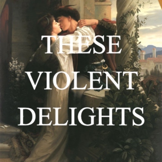 these violent delights | a romeo + juliet mix