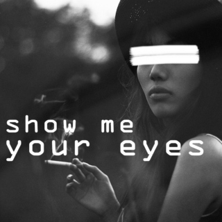 show me your eyes