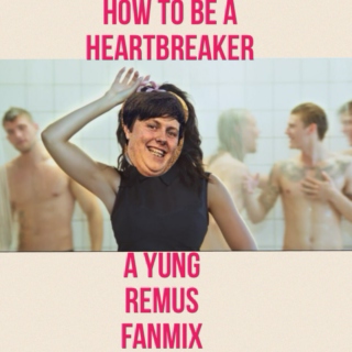 How To Be A Heartbreaker - A Yung Remus Fanmix
