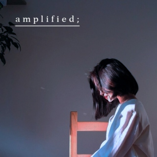 amplified;