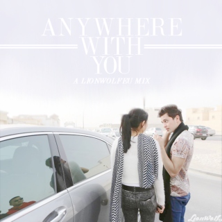 anywhere with you