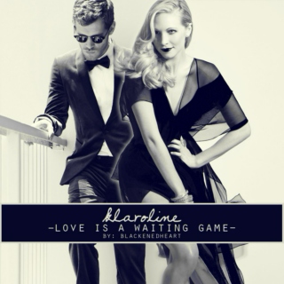 klaroline | love is a waiting game...