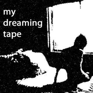 My Dreaming Tape
