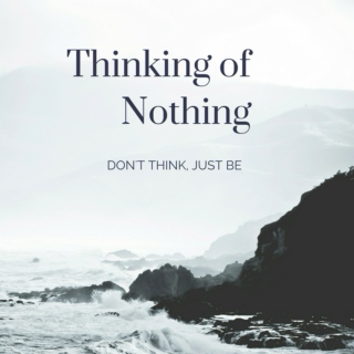 Thinking of Nothing