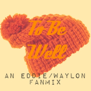 To Be Well: an Eddie/Waylon Fanmix