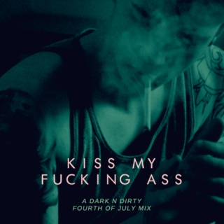 kiss my fucking ass