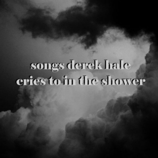 songs derek hale cries to in the shower