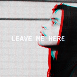 leave me here
