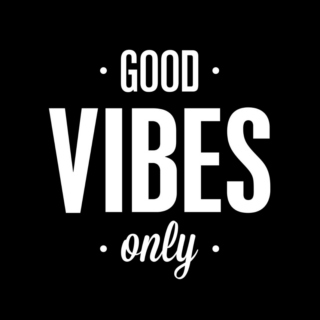 GOOD VIBES ONLY.